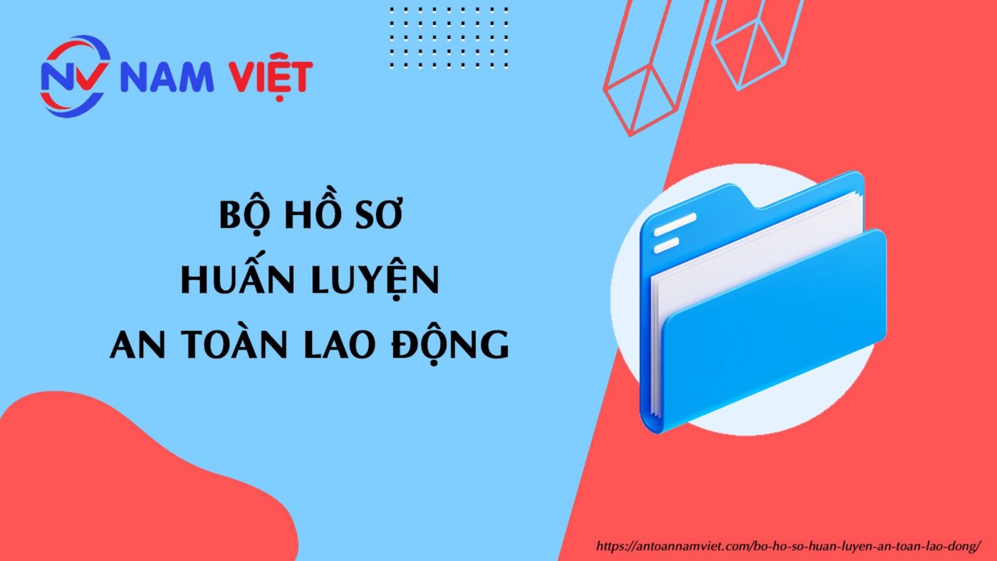 Bộ hồ sơ huấn luyện an toàn lao động