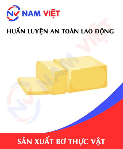 Huấn luyện an toàn lao động sản xuất bơ thực vật
