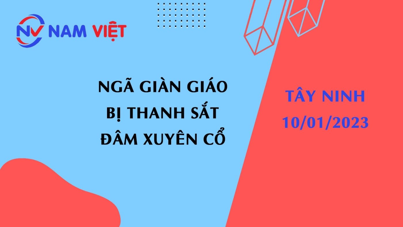 Ngã giàn giáo bị thanh sắt xuyên cổ ở Tây ninh ngày 10 tháng 1 năm 2023