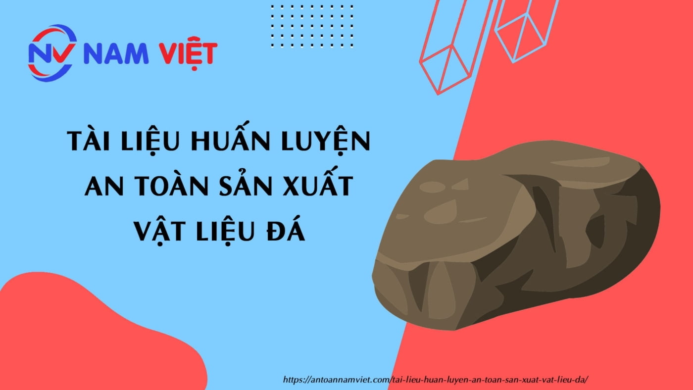Tài liệu huấn luyện an toàn sản xuất vật liệu đá