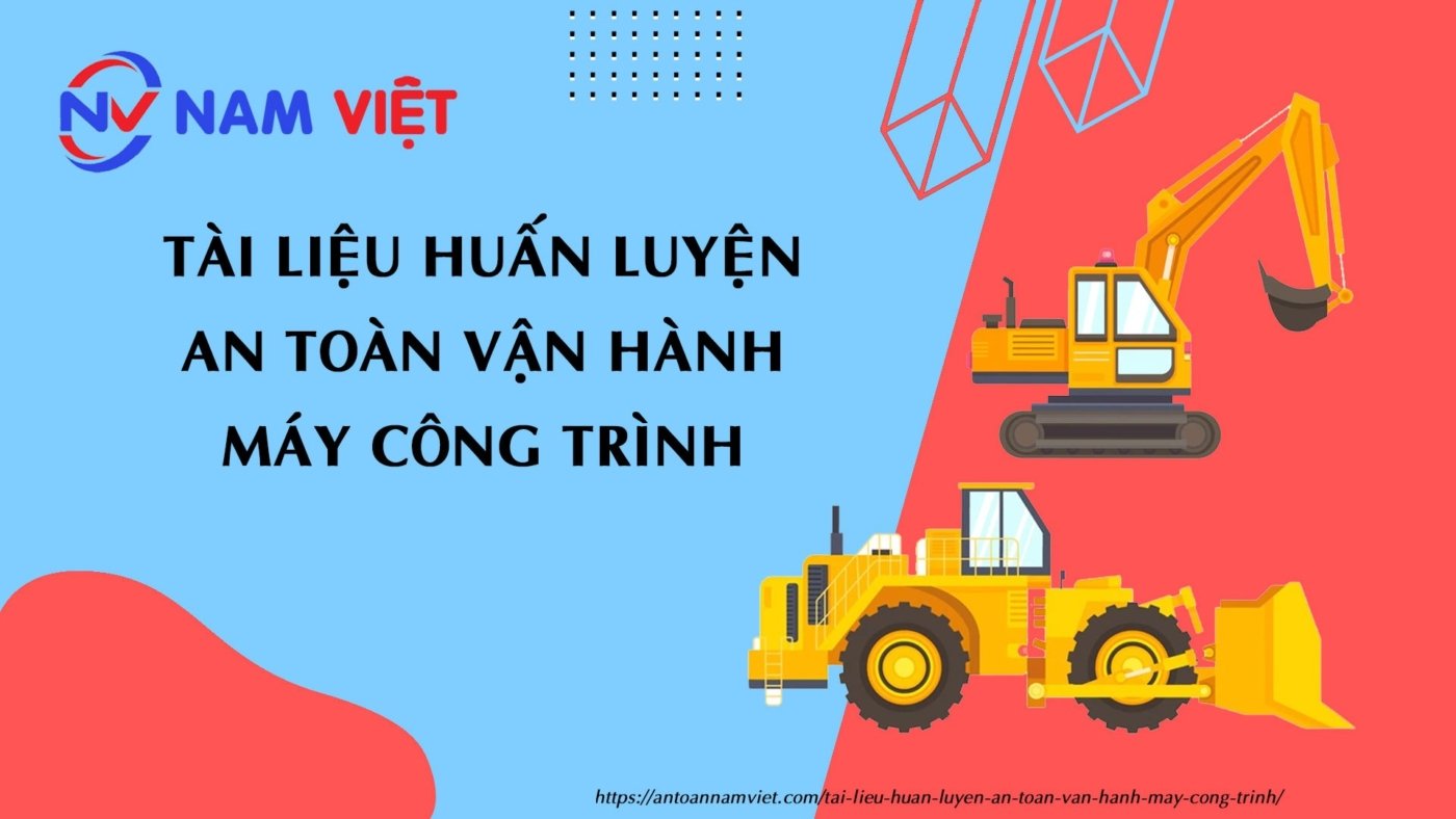 Tài liệu huấn luyện an toàn vận hành máy công trình