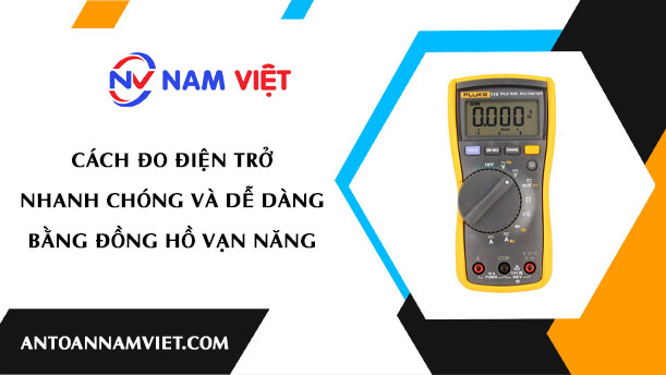 Cách đo điện trở nhanh chóng và dễ dàng bằng đồng hồ vạn năng