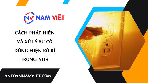 Cách phát hiện và xử lý sự cố dòng điện rò rỉ trong nhà