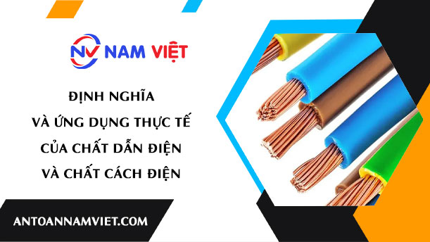 Định nghĩa và ứng dụng thực tế của chất dẫn điện và chất cách điện