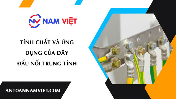 Tính chất và ứng dụng của dây đấu nối trung tính