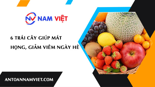 6 TRÁI CÂY GIÚP MÁT HỌNG, GIẢM VIÊM NGÀY HÈ