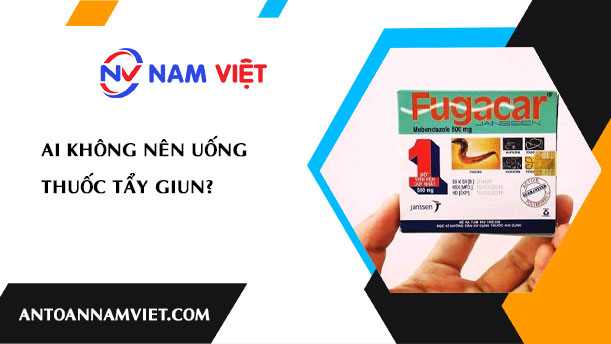 Ai không nên uống thuốc tẩy giun?