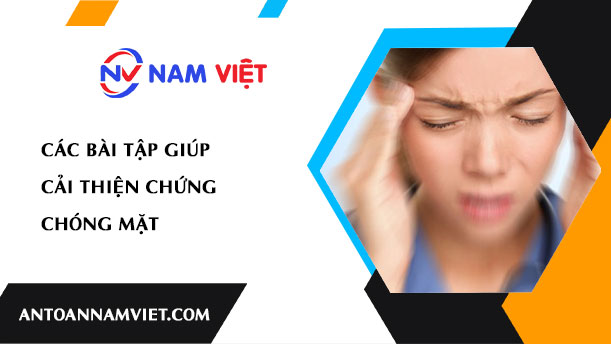 CÁC BÀI TẬP GIÚP CẢI THIỆN CHỨNG CHÓNG MẶT