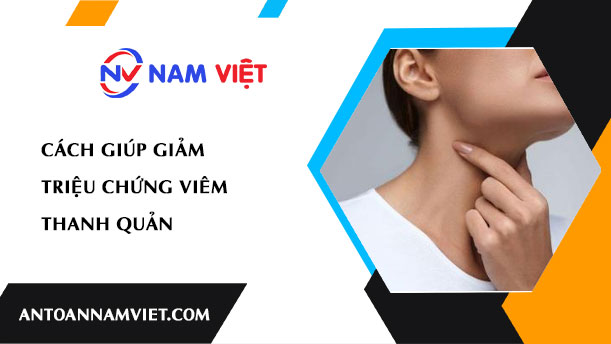 CÁCH GIÚP GIẢM TRIỆU CHỨNG VIÊM THANH QUẢN