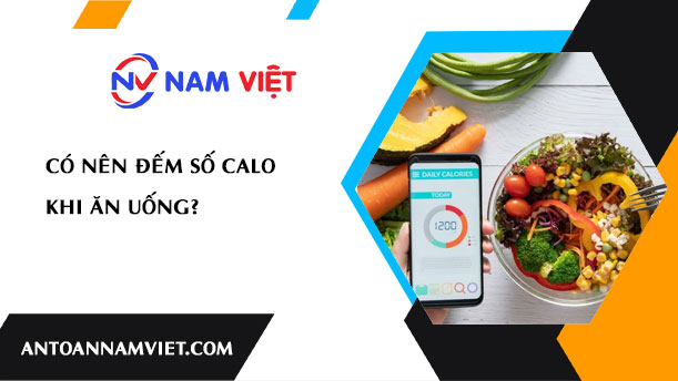 CÓ NÊN ĐẾM SỐ CALO KHI ĂN UỐNG?