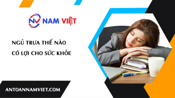 NGỦ TRƯA THẾ NÀO CÓ LỢI CHO SỨC KHỎE