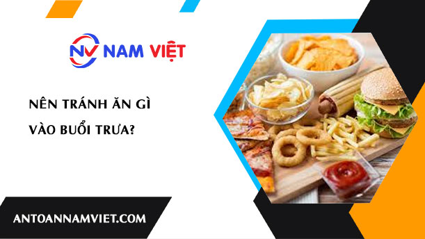 Nên tránh ăn gì vào buổi trưa?