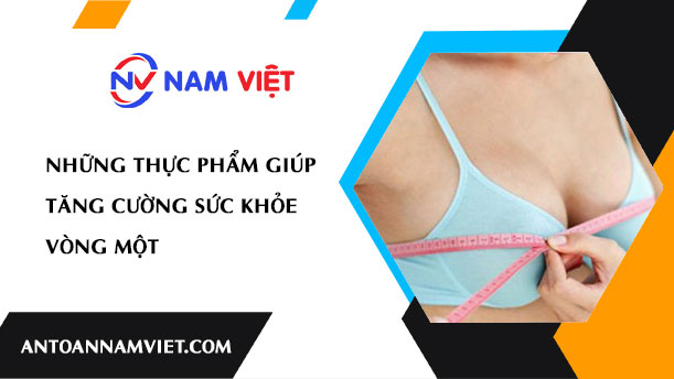 Những thực phẩm giúp tăng cường sức khỏe vòng một