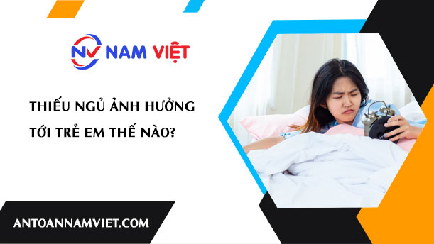 THIẾU NGỦ ẢNH HƯỞNG TỚI TRẺ EM THẾ NÀO?