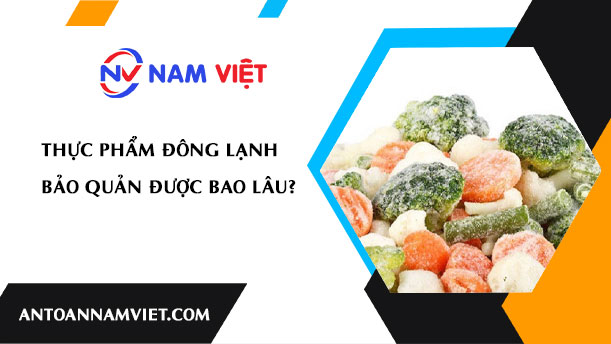 THỰC PHẨM ĐÔNG LẠNH BẢO QUẢN ĐƯỢC BAO LÂU?