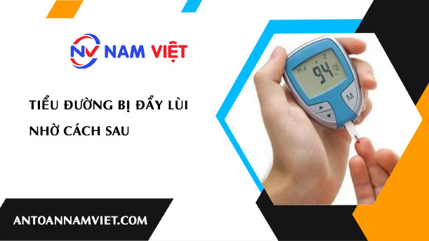 TIỂU ĐƯỜNG BỊ ĐẨY LÙI NHỜ CÁCH SAU