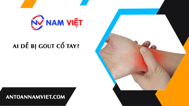Ai dễ bị gout cổ tay?