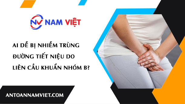 Ai dễ bị nhiễm trùng đường tiết niệu