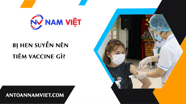 Bị hen suyễn nên tiêm vaccine gì?