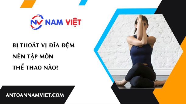 Bị thoát vị đĩa đệm nên tập môn thể thao nào?