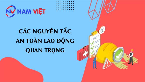 Các nguyên tắc An Toàn Lao Động quan trọng