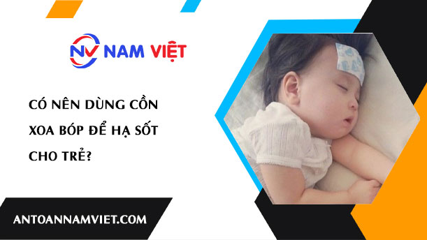 Có nên dùng cồn xoa bóp để hạ sốt cho trẻ?