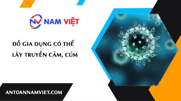 Đồ gia dụng có thể lây truyền cảm, cúm
