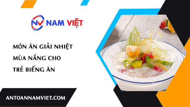 Món ăn giải nhiệt mùa nắng cho trẻ biếng ăn