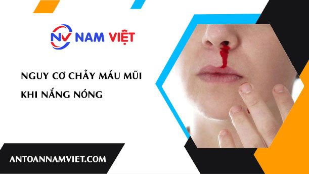 Nguy cơ chảy máu mũi khi nắng nóng