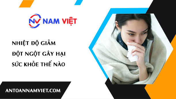 Nhiệt độ giảm đột ngột gây hại sức khỏe thế nào
