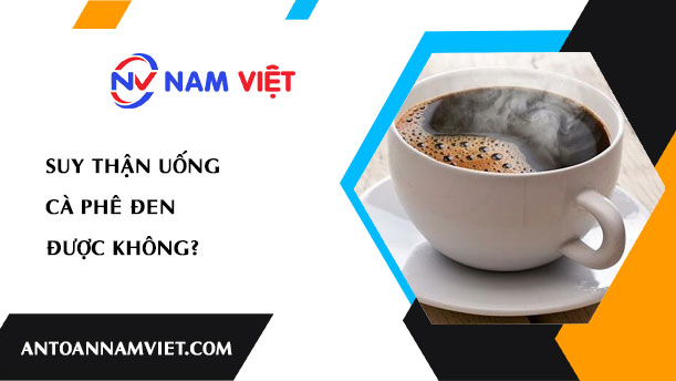 Suy thận uống cà phê đen được không?