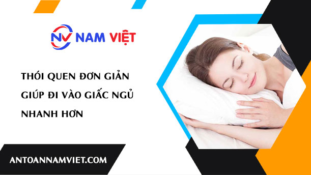 THÓI QUEN ĐƠN GIẢN GIÚP ĐI VÀO GIẤC NGỦ NHANH HƠN