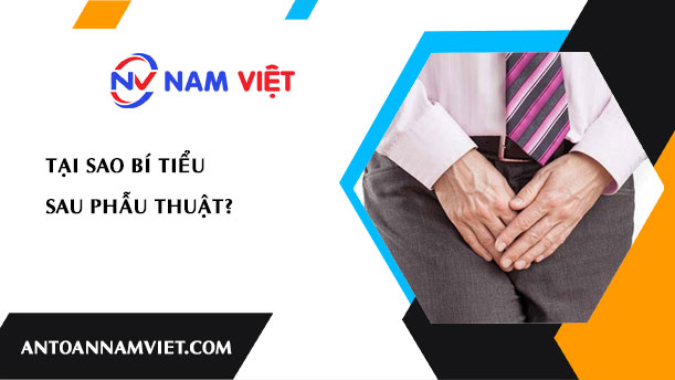 Tại sao bí tiểu sau phẫu thuật?