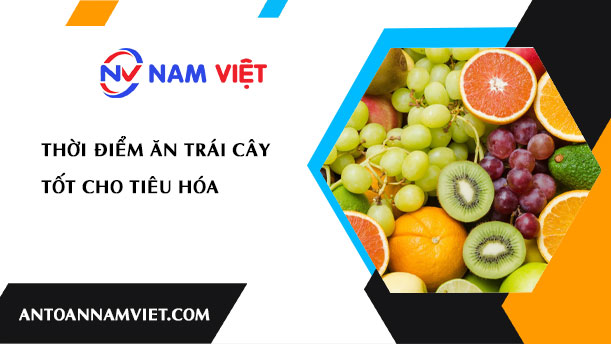 Thời điểm ăn trái cây tốt cho tiêu hóa