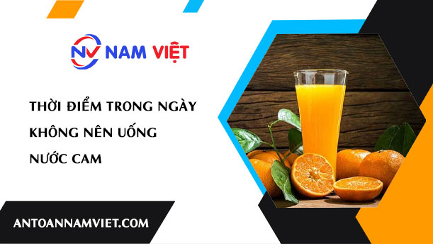 Thời điểm trong ngày không nên uống nước cam