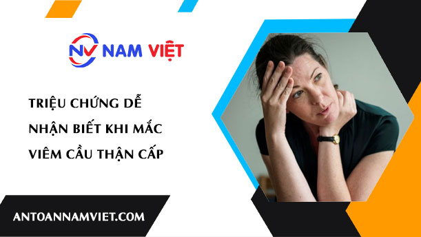 Triệu chứng dễ nhận biết khi mắc viêm cầu thận cấp