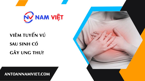 Viêm tuyến vú sau sinh có gây ung thư?