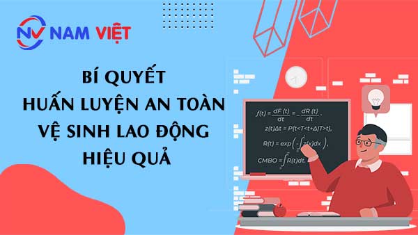 Bí Quyết Huấn Luyện An Toàn Vệ Sinh Lao Động Hiệu Quả