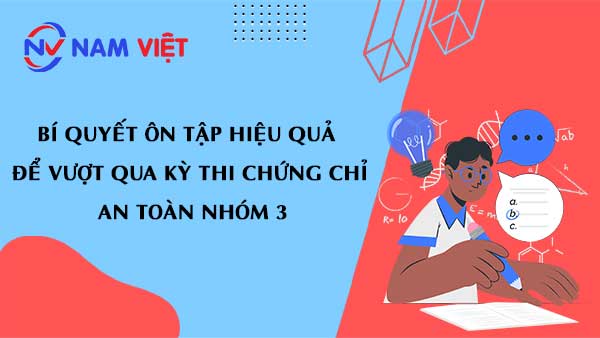 Bí quyết ôn tập hiệu quả để vượt qua kỳ thi chứng chỉ an toàn nhóm 3