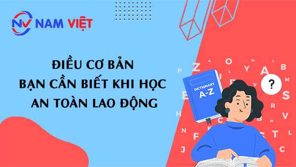 Điều cơ bản bạn cần biết khi học an toàn lao động