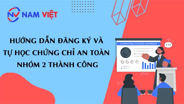 Hướng dẫn đăng ký và tự học chứng chỉ an toàn nhóm 2 thành công