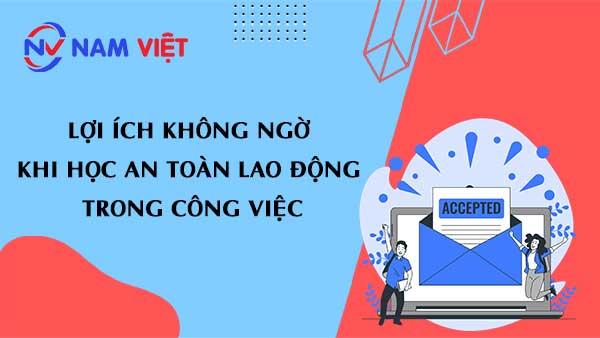 Lợi ích không ngờ khi học an toàn lao động trong công việc