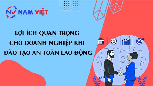 Lợi ích quan trọng cho doanh nghiệp khi đào tạo an toàn lao động