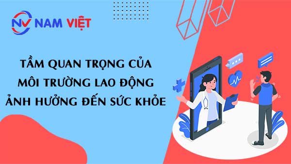 Tầm quan trọng của môi trường lao động ảnh hưởng đến sức khỏe