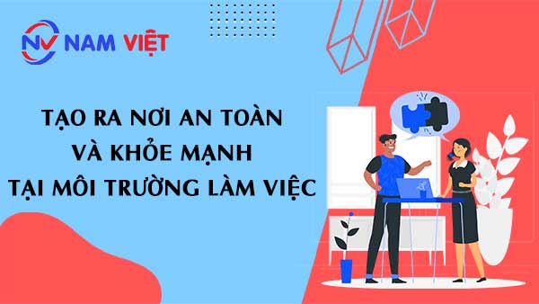Tạo ra nơi an toàn và khỏe mạnh tại môi trường làm việc