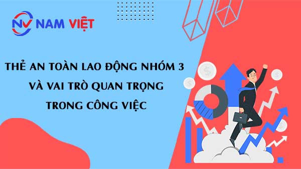 Thẻ an toàn lao động nhóm 3 và vai trò quan trọng trong công việc