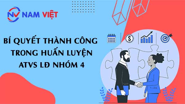 Bí quyết thành công trong huấn luyện ATVS LĐ nhóm 4