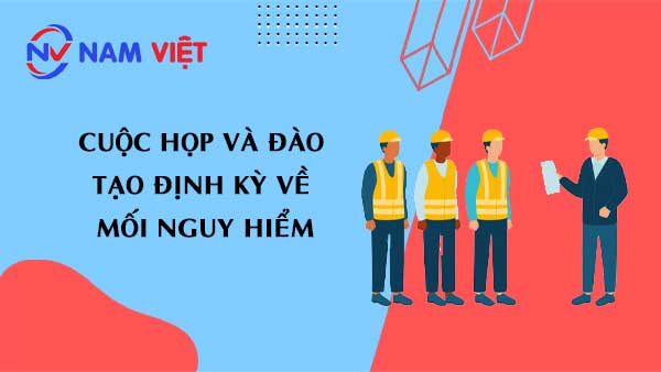 Cuộc họp và đào tạo định kỳ về mối nguy hiểm