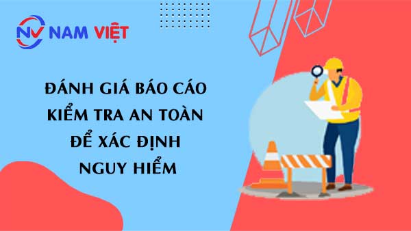 Đánh giá báo cáo kiểm tra an toàn để xác định nguy hiểm