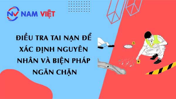 Điều tra tai nạn để xác định nguyên nhân và biện pháp ngăn chặn